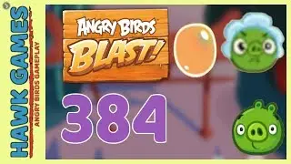 Angry Birds Blast Level 384 Hard - 3 Stars Walkthrough, No Boosters