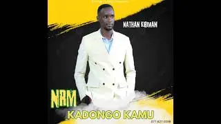 NRM KADONGO KAMU BY NATHAN KIRIMAN 