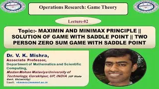MAXIMIN AND MINIMAX PRINCIPLE  || SOLUTION O TWO PERSON ZERO SUM GAME WITH SADDLE POINT