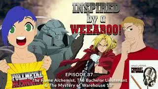 Inspired By a Weeaboo!: Fullmetal Alchemist - Episode 37  - The Flame, the Bachelor & the Warehouse