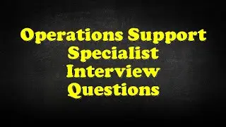Operations Support Specialist Interview Questions