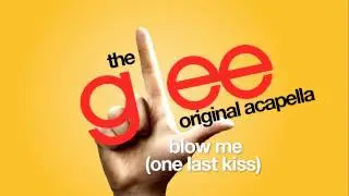 Glee - Blow Me (One Last Kiss) - Acapella Version