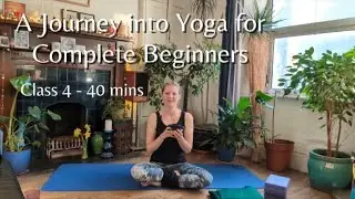 A Journey into Yoga for Complete Beginners l Class 4 l Expanding Your Energy (40 mins)