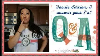 Q & A | I answer your Foodie & Food Related Questions