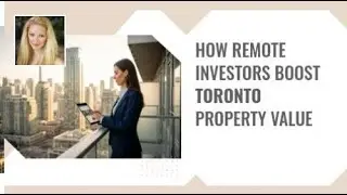 How Remote Investors Boost Toronto Property Value