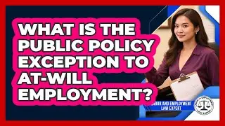 What Is The Public Policy Exception To At-will Employment? - Labor and Employment Law Expert