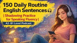 150 Daily Routine English Sentences  | Shadowing Practice for Speaking Fluency | A2–B1 Level Podcast