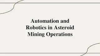 Chapter 15: Automation and Robotics in Asteroid Mining Operations