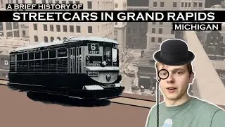 Major LIFE UPDATE & A History of the Grand Rapids Streetcar