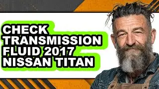 How to Check Transmission Fluid 2017 Nissan Titan (Easy Method)