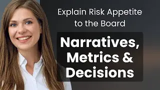Explain Risk Appetite to the Board: Narratives, Metrics & Decisions