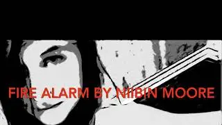 Fire Alarm by Niibin Moore (CECE pt 2)