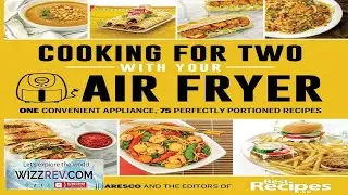 Cooking for Two with Your Air Fryer: One Convenient Appliance 75 Perfectly