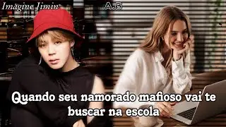 Imagine Jimin - Quando seu namorado mafioso vai te buscar na escola (Ep. Único)