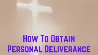 How To Obtain Personal Deliverance