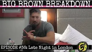 Big Brown Breakdown - Episode 36: Late Night in London