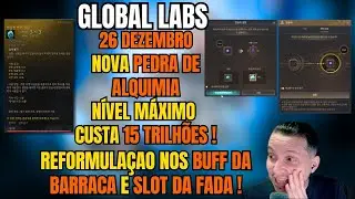 GLOBAL LABS 26 DEZEMBRO- NOVA PEDRA ALQUIMIA CUSTANDO 15 TRILHÕES E MELHORIAS NOS ITENS DA BARRACA!
