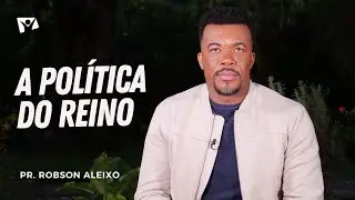 A política do reino | Pr. Robson Aleixo