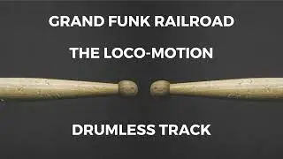 Grand Funk Railroad - The Loco-Motion (drumless)
