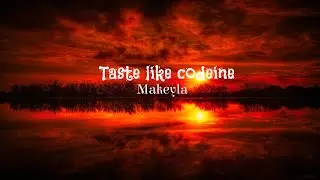 Taste like Codeine - Makeyla (Lyrics)