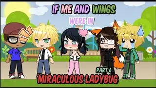 If Me And Wings Were In Miraculous Ladybug//Part 6//Plikki//Finale Part//GC