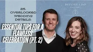Before I Do | Ep 26 | Overlooked Wedding Details: Essential Tips for a Flawless Celebration (Pt 2)