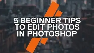 5 Beginner Tips to Edit Photos in Photoshop