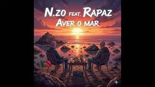 N.zo feat Rapaz  Aver o mar 