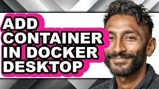 How to Add Container in Docker Desktop - Full Guide