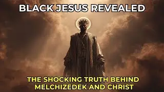 BLACK JESUS Revealed: The Shocking Truth Behind Melchizedek and Christ | Rapture Wisdom