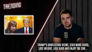 Trending Ep128 - Trump&rsquo;s Conflicting Views, Star Wars Covid, Lose Weight, Lose Hair & Enjoy the Sun