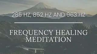 Rejuvenating and Revitalizing Healing Frequency Meditation with 285 Hz, 852 Hz and 963 Hz