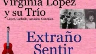 Virginia López y su Trío: Extraño Sentir - (letra y acordes)