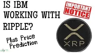 IS IBM WORKING WITH RIPPLE? (PLUS XRP PRICE PREDICTION)