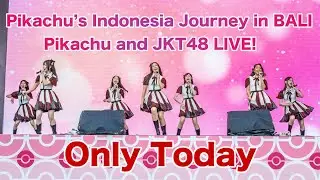 Only Today Pikachu and JKT48 LIVE! Pok&eacute;mon &ldquo;Pikachu&rsquo;s Indonesia Journey in BALI&rdquo;