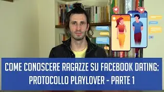 Come conoscere ragazze su Facebook Dating: protocollo PlayLover - parte 1