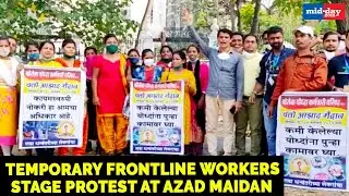 NEWS | Temporary frontline workers stage protest at Azad Maidan after being abruptly terminated