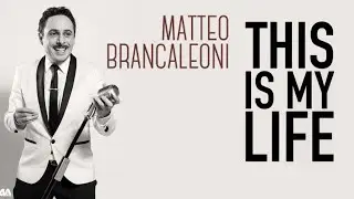 Matteo Brancaleoni -  This Is My Life '' La Vita ''