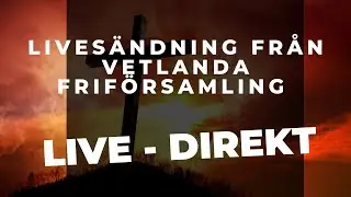 LIVE: Väckelsemöte - Holger Nilsson - 25/1 2026 17:00  | Vetlanda Friförsamling
