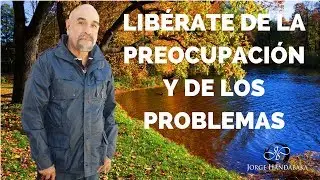 ¿CÓMO LIBERAR TU MENTE DE LA PREOCUPACIÓN Y DE  LOS PROBLEMAS?