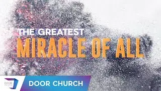 The Greatest Miracle of All | Garett King | Door Church