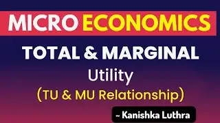 Total Utility & Marginal Utility Analysis, Relationship | Kanishka Luthra