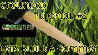 Grounded Tips 2 Building a hammer