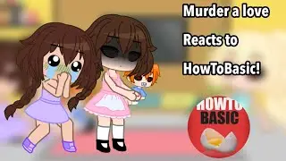 Murder a Love reacts to how to basic! (Read description)