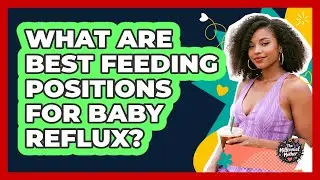 What Are Best Feeding Positions for Baby Reflux?