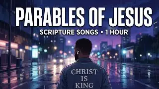 The Parables of Jesus - Bible Songs (1 Hour) | Late Night | Study | Relaxation | Scripture Sung