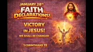 January 28 Faith Declarations | Victory in Jesus & Resurrection Power (1 Corinthians 15)