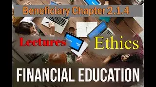 Beneficiary Chapter 2.1.4 Ethics Financial education video lessons