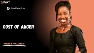 THE COST OF ANGER: MERCY VALARIE || PEARL OVERDRIVE WITH ISRAEL KAGIRI