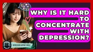 Why Is It Hard To Concentrate With Depression? - Depression Support Circle